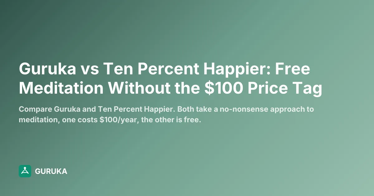 Guruka vs Ten Percent Happier: Free Meditation Without the $100 Price Tag